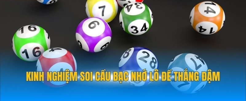 kinh nghiệm soi cầu bạc nhớ lô đề