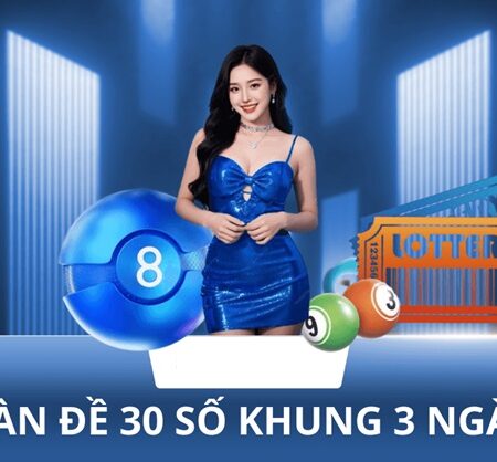 Chiến Lược Chơi Dàn Đề 30 Số Khung 3 Ngày Hiệu Quả Nhất