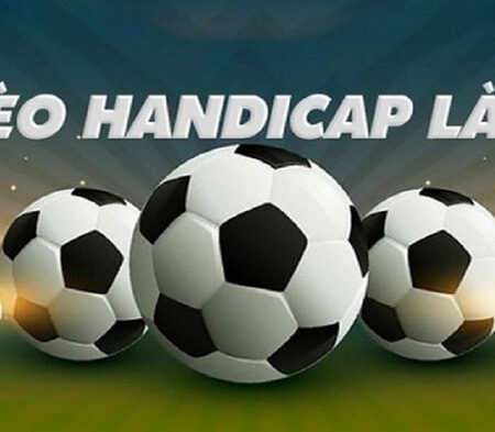 Handicap Là Gì? Cách Tính Kèo Chấp Châu Á 